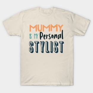 Mummy is My Personal Stylist T-Shirt